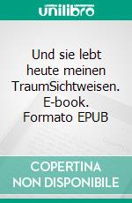 Und sie lebt heute meinen TraumSichtweisen. E-book. Formato EPUB ebook