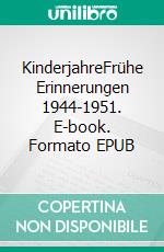 KinderjahreFrühe Erinnerungen 1944-1951. E-book. Formato EPUB ebook