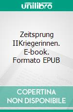 Zeitsprung IIKriegerinnen. E-book. Formato EPUB ebook