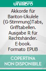 Akkorde für Bariton-Ukulele (G-Stimmung)Tabs, Grifftabellen. Ausgabe R für Rechtshänder. E-book. Formato EPUB ebook di Alexander Glück