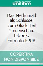 Das Medizinrad als Schlüssel zum Glück Teil 1Innenschau. E-book. Formato EPUB ebook di Rita Kasparek