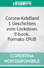 Corona-KidsBand 1 Geschichten vom Lockdown. E-book. Formato EPUB ebook di Iris Güldenpfennig