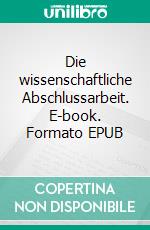 Die wissenschaftliche Abschlussarbeit. E-book. Formato EPUB ebook di Hans-Jörg Günther