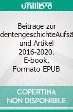 Beiträge zur StudentengeschichteAufsätze und Artikel 2016-2020. E-book. Formato EPUB ebook di Marc Zirlewagen