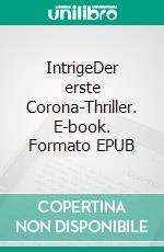 IntrigeDer erste Corona-Thriller. E-book. Formato EPUB ebook di Joachim Stengel