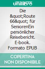 Die &quot;Route 66&quot; für SeniorenEin persönlicher Reisebericht. E-book. Formato EPUB ebook