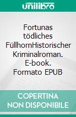 Fortunas tödliches FüllhornHistorischer Kriminalroman. E-book. Formato EPUB ebook