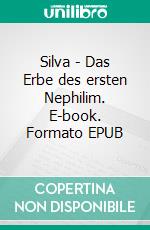 Silva - Das Erbe des ersten Nephilim. E-book. Formato EPUB ebook di K. C. Obermann