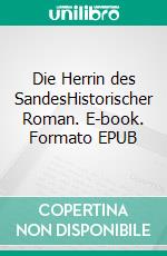 Die Herrin des SandesHistorischer Roman. E-book. Formato EPUB ebook