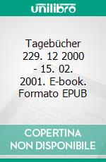 Tagebücher 229. 12 2000 - 15. 02. 2001. E-book. Formato EPUB ebook