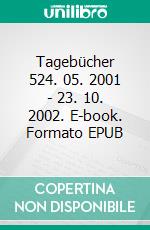 Tagebücher 524. 05. 2001 - 23. 10. 2002. E-book. Formato EPUB ebook