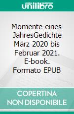 Momente eines JahresGedichte März 2020 bis Februar 2021. E-book. Formato EPUB ebook