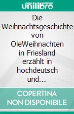 Die Weihnachtsgeschichte von OleWeihnachten in Friesland erzählt in hochdeutsch und ostfriesisch plattdüütsch. E-book. Formato EPUB ebook di Klaus J. Uhlmann