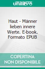 Haut - Männer lieben innere Werte. E-book. Formato EPUB ebook di Undine Wolfram