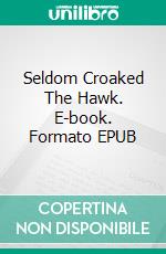 Seldom Croaked The Hawk. E-book. Formato EPUB ebook