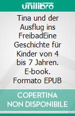 Tina und der Ausflug ins FreibadEine Geschichte für Kinder von 4 bis 7 Jahren. E-book. Formato EPUB ebook