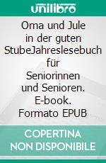 Oma und Jule in der guten StubeJahreslesebuch für Seniorinnen und Senioren. E-book. Formato EPUB ebook