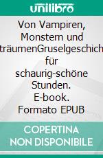 Von Vampiren, Monstern und AlbträumenGruselgeschichten für schaurig-schöne Stunden. E-book. Formato EPUB ebook