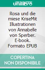 Rosa und die miese KriseMit Illustrationen von Annabelle von Sperber. E-book. Formato EPUB ebook