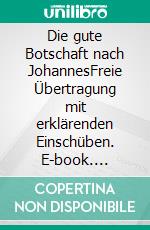 Die gute Botschaft nach JohannesFreie Übertragung mit erklärenden Einschüben. E-book. Formato EPUB ebook