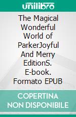 The Magical Wonderful World of ParkerJoyful And Merry EditionS. E-book. Formato EPUB ebook