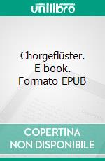 Chorgeflüster. E-book. Formato EPUB ebook