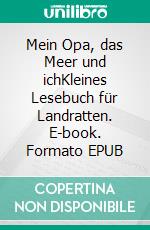 Mein Opa, das Meer und ichKleines Lesebuch für Landratten. E-book. Formato EPUB