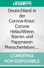 Deutschland in der Corona-Krise: Corona Helau!Wenn Narren und Pappnasen Menschenleben und Milliarden verspielen. E-book. Formato EPUB ebook di Stefan Burek