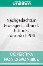 NachgedachtEin Prosagedichtband. E-book. Formato EPUB ebook di Carl Felix Krauß