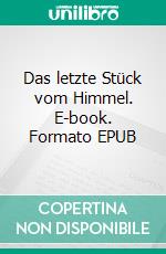 Das letzte Stück vom Himmel. E-book. Formato EPUB ebook