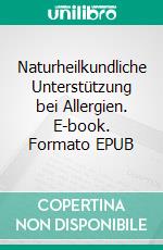 Naturheilkundliche Unterstützung bei Allergien. E-book. Formato EPUB ebook