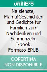 Na siehste, Mama!Geschichten und Gedichte für Familien zum Nachdenken und Schmunzeln. E-book. Formato EPUB ebook di Nina Onawa