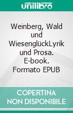 Weinberg, Wald und WiesenglückLyrik und Prosa. E-book. Formato EPUB ebook