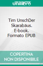 Tim UnschDer Skarabäus. E-book. Formato EPUB ebook