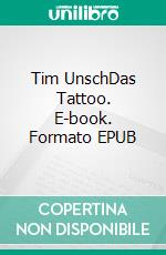 Tim UnschDas Tattoo. E-book. Formato EPUB ebook