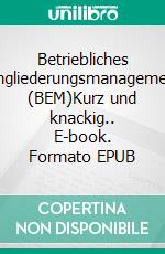 Betriebliches Eingliederungsmanagement (BEM)Kurz und knackig.. E-book. Formato EPUB ebook di Michael F. Ochsenfeld