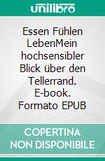 Essen Fühlen LebenMein hochsensibler Blick über den Tellerrand. E-book. Formato EPUB ebook di Annekatrin Madsen