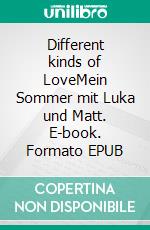 Different kinds of LoveMein Sommer mit Luka und Matt. E-book. Formato EPUB ebook di Svenja Bartsch