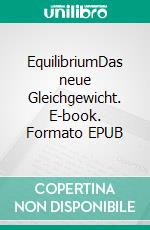 EquilibriumDas neue Gleichgewicht. E-book. Formato EPUB ebook di Dennis Hans Ladener