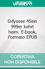 Odyssee 45ein 999er kehrt heim. E-book. Formato EPUB ebook