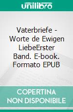 Vaterbriefe - Worte de Ewigen LiebeErster Band. E-book. Formato EPUB ebook di Johanne Ladner