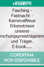 Fasching - Fastnacht - KarnevalNeue Erkenntnisse unserer Forschungspreisträgerinnen und Träger. E-book. Formato EPUB ebook di Fastnacht