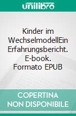 Kinder im WechselmodellEin Erfahrungsbericht. E-book. Formato EPUB