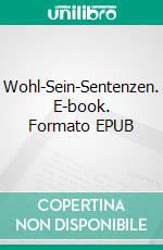 Wohl-Sein-Sentenzen. E-book. Formato EPUB ebook