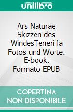 Ars Naturae Skizzen des WindesTeneriffa Fotos und Worte. E-book. Formato EPUB ebook