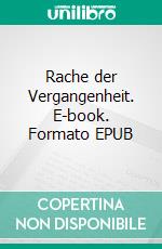 Rache der Vergangenheit. E-book. Formato EPUB ebook di Charly Cesar