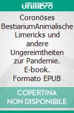 Coronöses BestiariumAnimalische Limericks und andere Ungereimtheiten zur Pandemie. E-book. Formato EPUB ebook