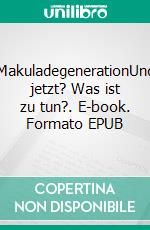 MakuladegenerationUnd jetzt? Was ist zu tun?. E-book. Formato EPUB ebook di Kathrin Dreusicke