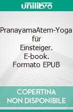 PranayamaAtem-Yoga für Einsteiger. E-book. Formato EPUB ebook di Detlef B. Fischer