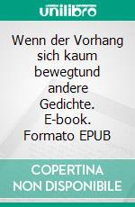 Wenn der Vorhang sich kaum bewegtund andere Gedichte. E-book. Formato EPUB ebook di Doris Mock-Kamm